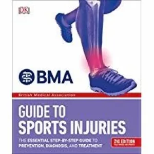 BMA Sports Injuries: A Practical Guide to Recognizing, Treating, and Preventing Injury